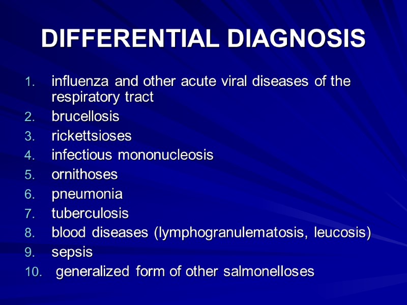 DIFFERENTIAL DIAGNOSIS influenza and other acute viral diseases of the respiratory tract brucellosis rickettsioses